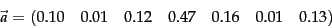 \begin{displaymath}
\vec{a} =
(0.10\quad
0.01\quad
0.12\quad
0.47\quad
0.16\quad
0.01\quad
0.13 )
\end{displaymath}